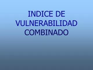indice de vulnerabilidad combinado