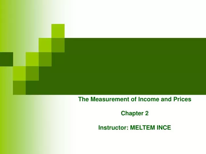 the measurement of income and prices chapter 2 instructor meltem ince