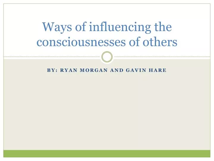 ways of influencing the consciousnesses of others