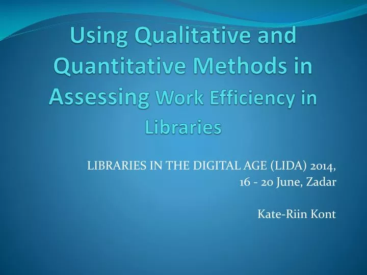 using qualitative and quantitative methods in assessing work efficiency in librar i es