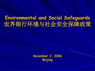 Environmental and Social Safeguards ??????????????? December 2, 2006 Beijing