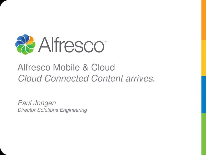 alfresco mobile cloud cloud connected content arrives paul jongen director solutions engineering