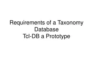 Requirements of a Taxonomy Database Tcl-DB a Prototype