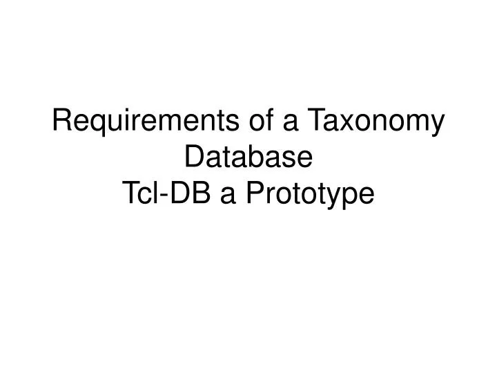 requirements of a taxonomy database tcl db a prototype