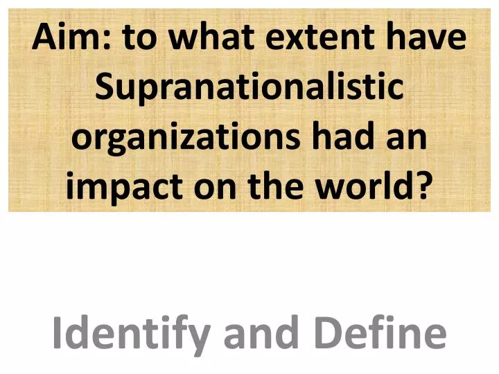 aim to what extent have supranationalistic organizations had an impact on the world
