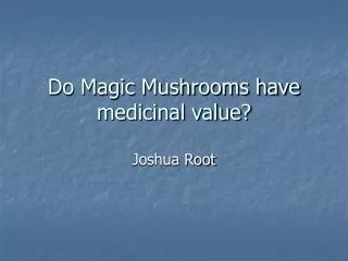 Do Magic Mushrooms have medicinal value?