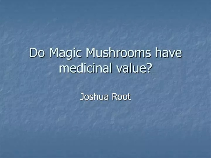 do magic mushrooms have medicinal value
