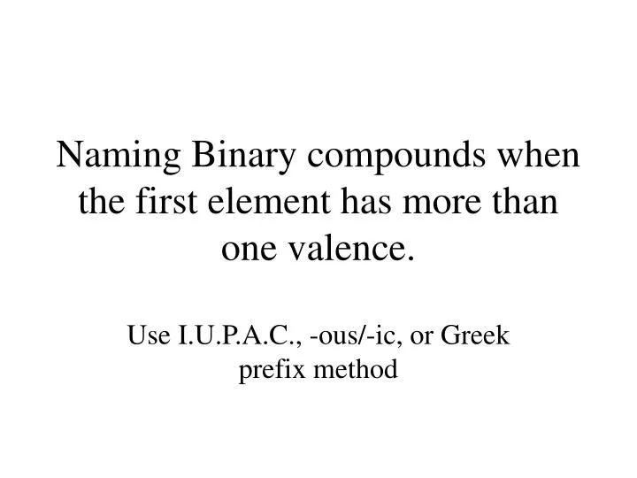 naming binary compounds when the first element has more than one valence