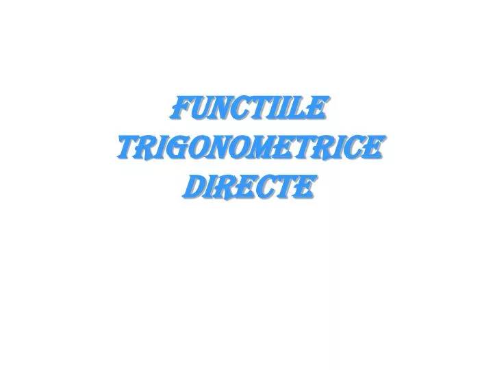 functiile trigonometrice directe