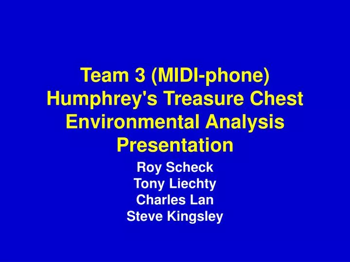 team 3 midi phone humphrey s treasure chest environmental analysis presentation