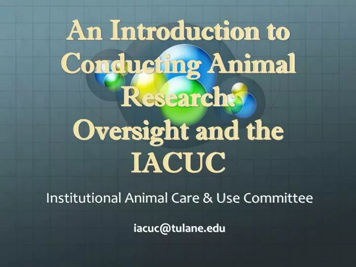 an introduction to conducting animal research oversight and the iacuc