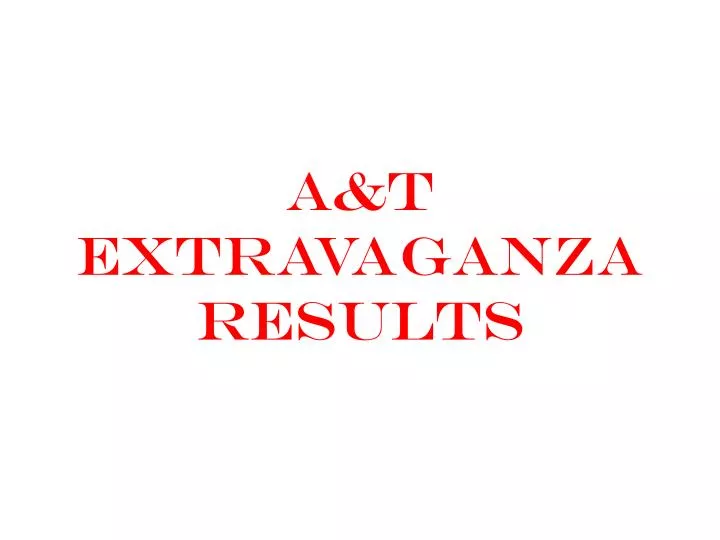 a t extravaganza results