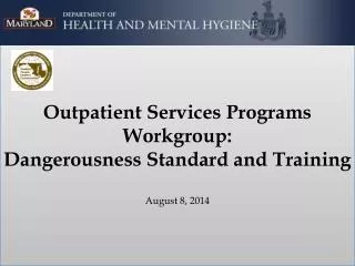 Outpatient Services Programs Workgroup: Dangerousness Standard and Training August 8, 2014