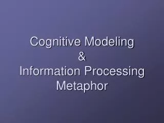 Cognitive Modeling &amp; Information Processing Metaphor