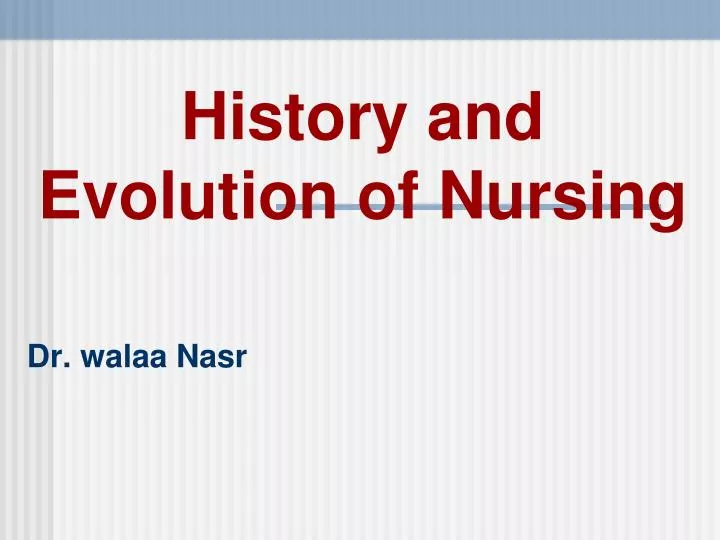 history and evolution of nursing dr walaa nasr