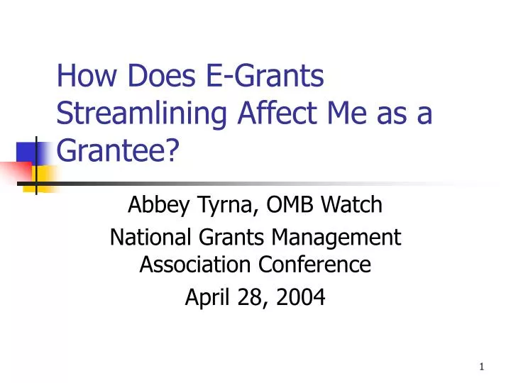 how does e grants streamlining affect me as a grantee