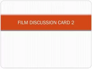 FILM DISCUSSION CARD 2