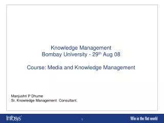 Knowledge Management Bombay University - 29 th Aug 08 Course: Media and Knowledge Management