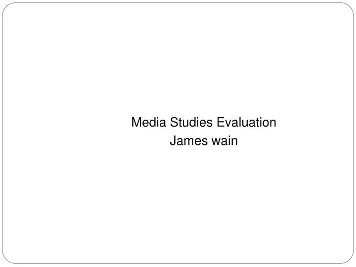 media studies evaluation james wain