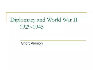 Diplomacy and World War II	 	1929-1945