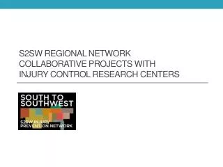 S2sw Regional Network Collaborative projects with injury Control Research Centers