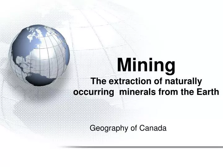 mining the extraction of naturally occurring minerals from the earth