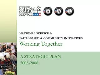 NATIONAL SERVICE &amp; FAITH-BASED &amp; COMMUNITY INITIATIVES Working Together