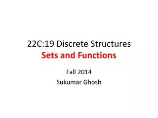 22C:19 Discrete Structures Sets and Functions