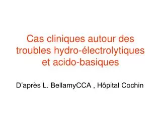 cas cliniques autour des troubles hydro lectrolytiques et acido basiques