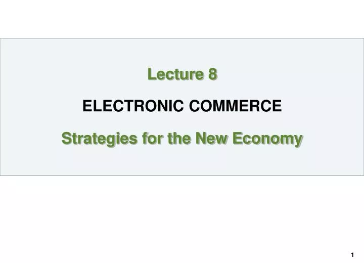 lecture 8 electronic commerce strategies for the new economy