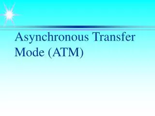 Asynchronous Transfer Mode (ATM)