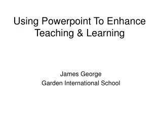 Using Powerpoint To Enhance Teaching &amp; Learning