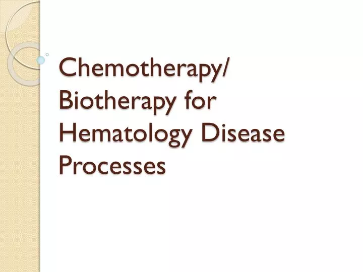 chemotherapy biotherapy for hematology disease processes