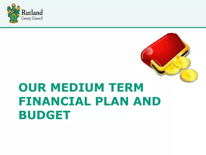 our medium term financial plan and budget