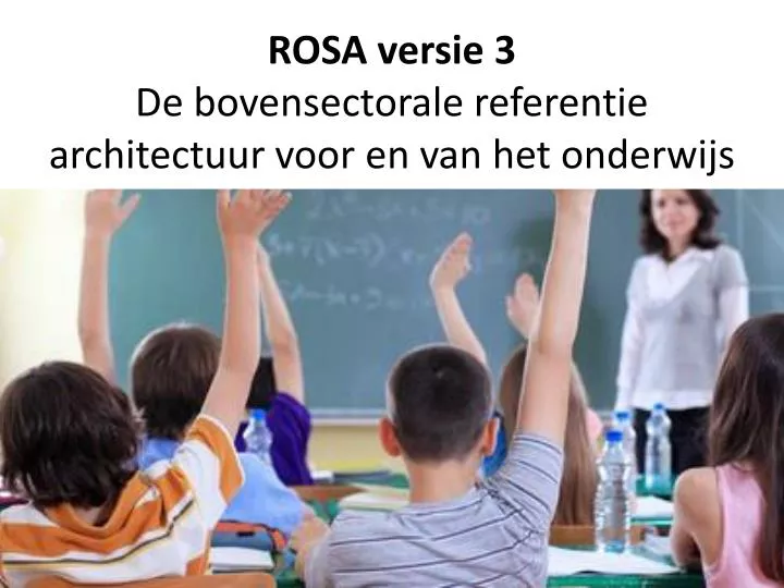 rosa versie 3 de bovensectorale referentie architectuur voor en van het onderwijs