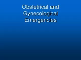 Obstetrical and Gynecological Emergencies