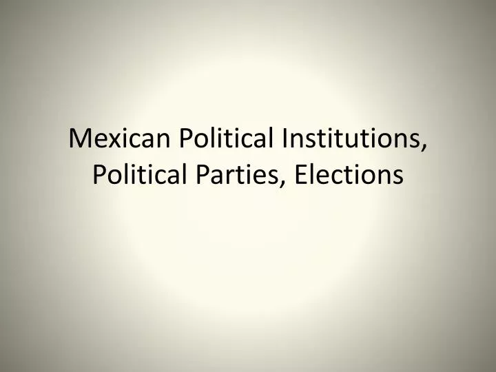 mexican political institutions political parties elections
