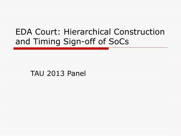 eda court hierarchical construction and timing sign off of socs