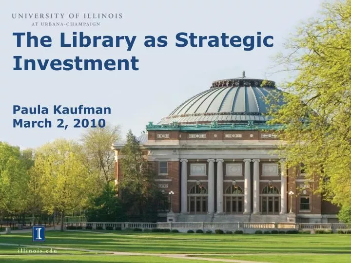 the library as strategic investment paula kaufman march 2 2010