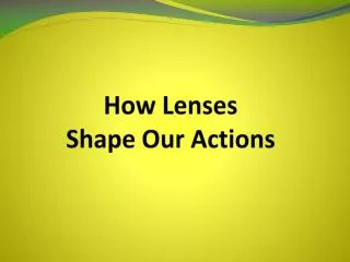 How Lenses Shape Our Actions