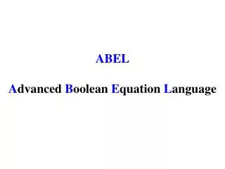 ABEL A dvanced B oolean E quation L anguage