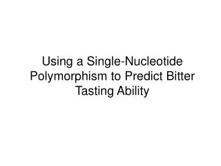Using a Single-Nucleotide Polymorphism to Predict Bitter Tasting Ability