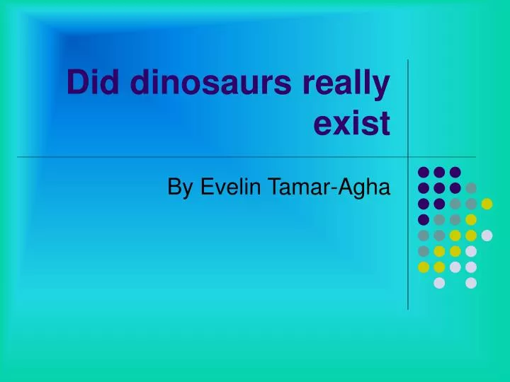 did dinosaurs really exist