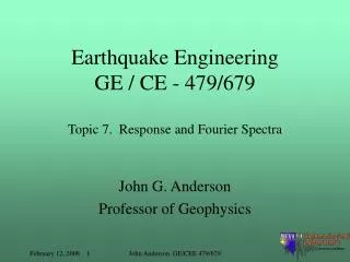 Earthquake Engineering GE / CE - 479/679 Topic 7. Response and Fourier Spectra