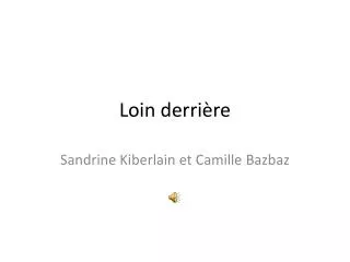 loin derri re