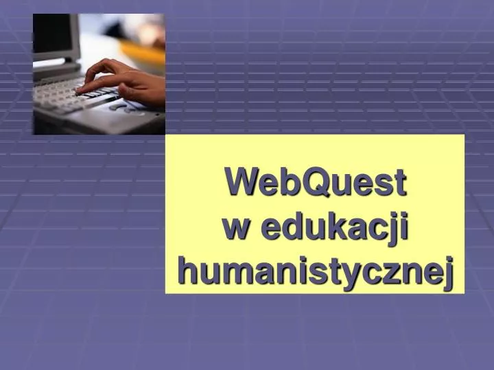 webquest w edukacji humanistycznej
