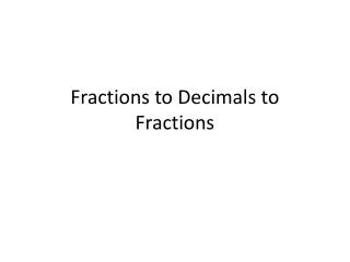 Fractions to Decimals to Fractions