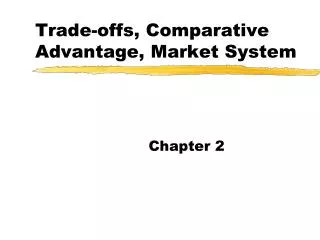 Trade-offs, Comparative Advantage, Market System