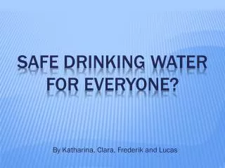 Safe drinking water for everyone ?