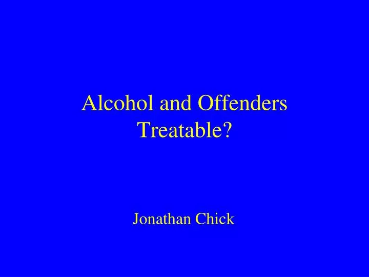 alcohol and offenders treatable